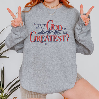 Isn’t God the Greatest Sweatshirt: Christian God Sweatshirt, Jesus Bible Verse Graphic