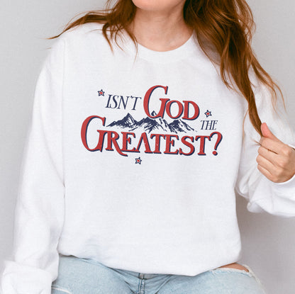 Isn’t God the Greatest Sweatshirt: Christian God Sweatshirt, Jesus Bible Verse Graphic