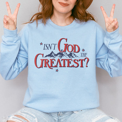 Isn’t God the Greatest Sweatshirt: Christian God Sweatshirt, Jesus Bible Verse Graphic