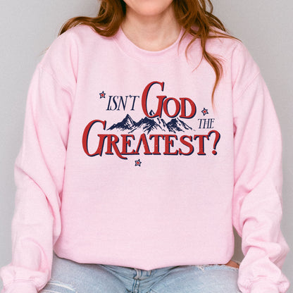 Isn’t God the Greatest Sweatshirt: Christian God Sweatshirt, Jesus Bible Verse Graphic