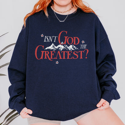 Isn’t God the Greatest Sweatshirt: Christian God Sweatshirt, Jesus Bible Verse Graphic