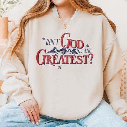 Isn’t God the Greatest Sweatshirt: Christian God Sweatshirt, Jesus Bible Verse Graphic