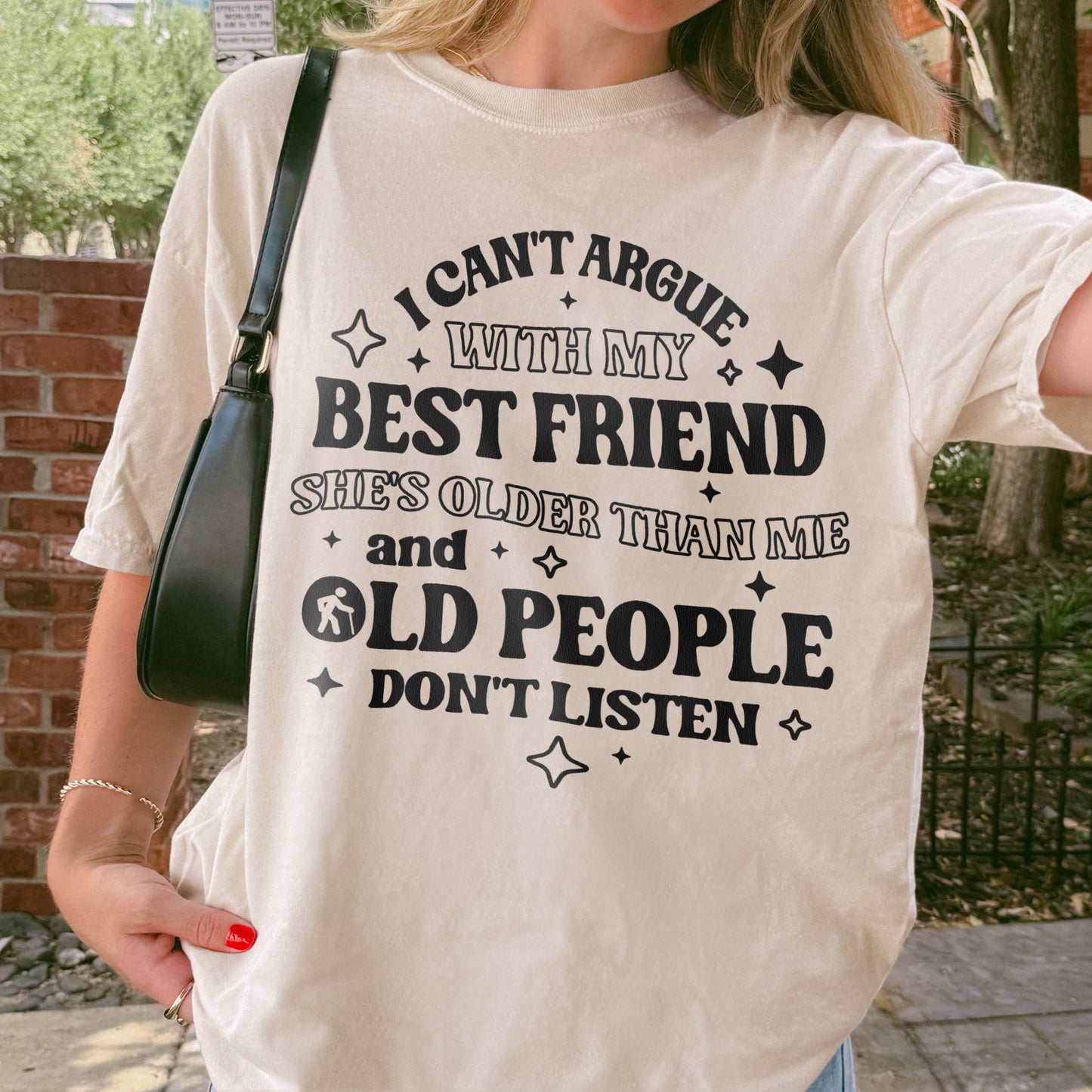 Funny Best Friend Shirt: I Can’t Argue With My Best Friend, Old People Don’t Listen, Bestie Shirt