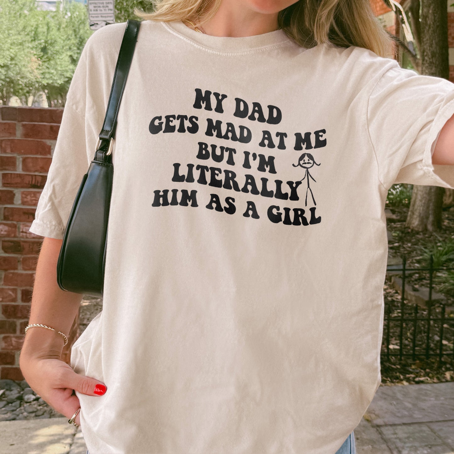Funny Dad Daughter Shirt: My Dad Gets Mad at Me But I’m Him as a Girl, Sarcastic Daddy Quote Shirt
