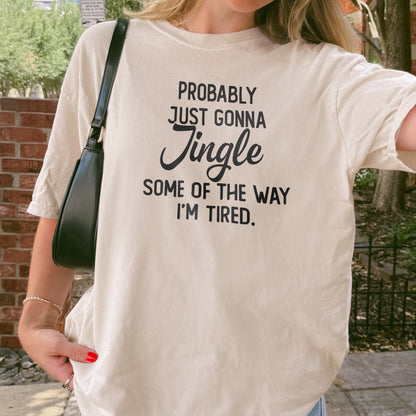 Probably Just Gonna Jingle I’m Tired Funny Christmas Shirt