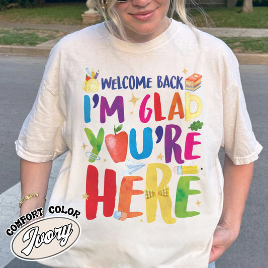 Welcome Back I’m Glad You’re Here Comfort Color Shirt, Teacher First Day Tee, Back to School Shirt, Teacher Appreciation Gift, Teacher Life Tee
