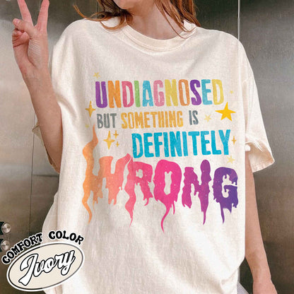 Undiagnosed but Something Is Wrong Shirt, Mental Health Awareness Tees, Mental Health Quotes Tee, My Mental Health T-Shirt, Illness Shirt Funny