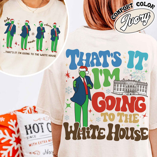 That’s It I’m Not Going Shirt, Christmas Party, Funny Christmas Shirt, Humorous Christmas Shirt, That’s It I’m Going to the White House Shirt