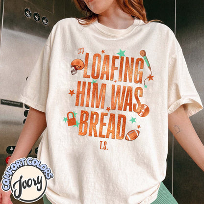 Loafing Him Was Bread Comfort Colors Shirt, Funny Sourdough Shirt, Funny Bread Shirt, Taylor Sourdough Shirt, Taylor Bread Shirt, Baker Tee