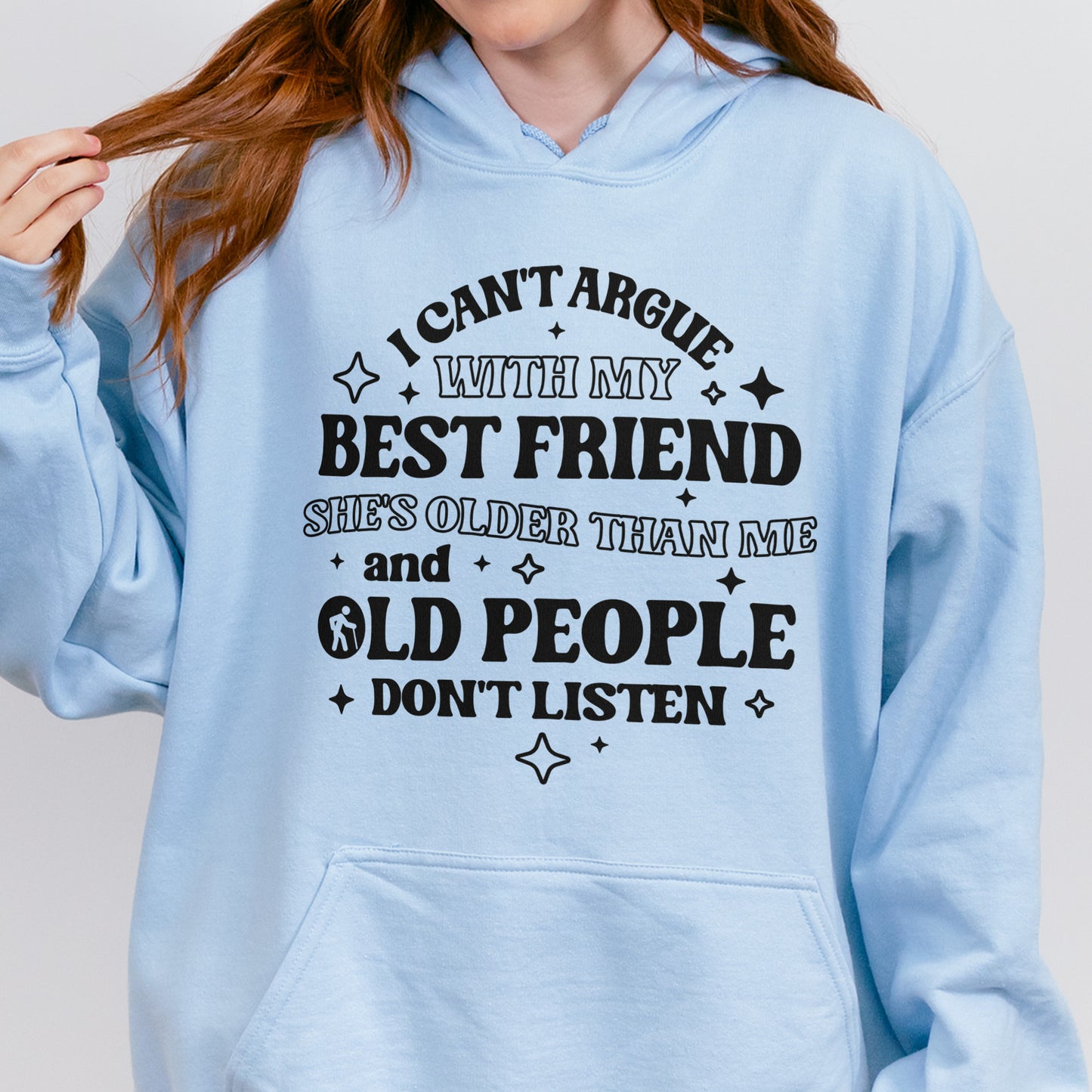 Funny Best Friend Hoodie: I Can’t Argue With My Best Friend, Old People Don’t Listen, Bestie Hoodie