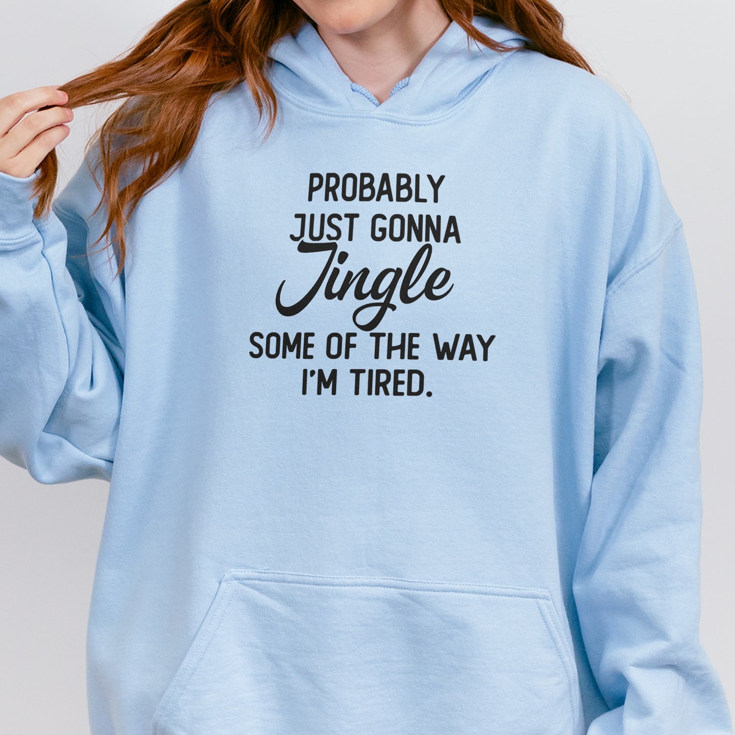 Probably Just Gonna Jingle I’m Tired Funny Christmas Hoodie