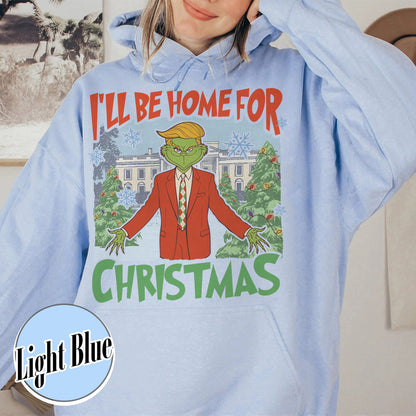 Ill Be Home for Christmas Hoodie, I’ll Be Home for Christmas, Funny Christmas Shirts, Matching Christmas Party, Christmas Daddy President Shirt