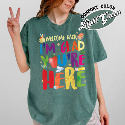 Welcome Back I’m Glad You’re Here Comfort Color Shirt, Teacher First Day Tee, Back to School Shirt, Teacher Appreciation Gift, Teacher Life Tee