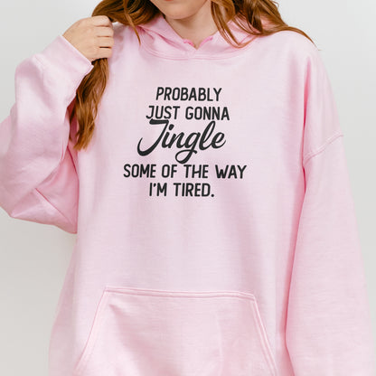 Probably Just Gonna Jingle I’m Tired Funny Christmas Hoodie