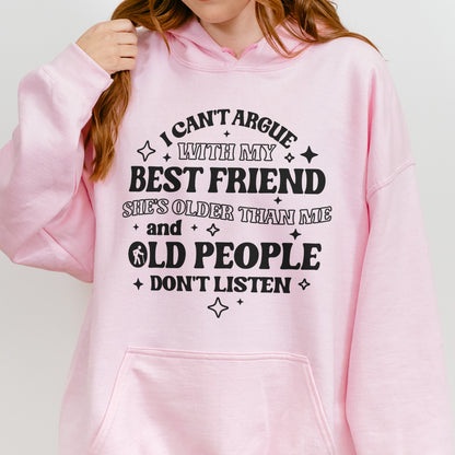 Funny Best Friend Hoodie: I Can’t Argue With My Best Friend, Old People Don’t Listen, Bestie Hoodie