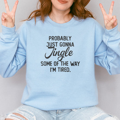 Probably Just Gonna Jingle I’m Tired Funny Christmas Sweatshirt