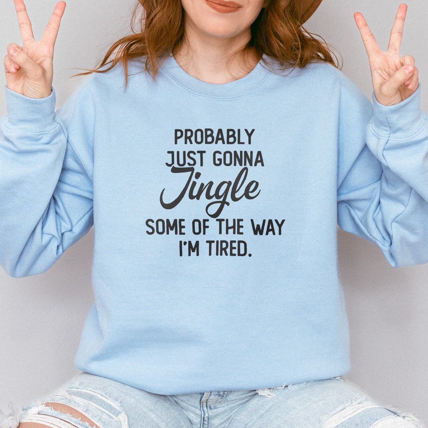 Probably Just Gonna Jingle I’m Tired Funny Christmas Sweatshirt