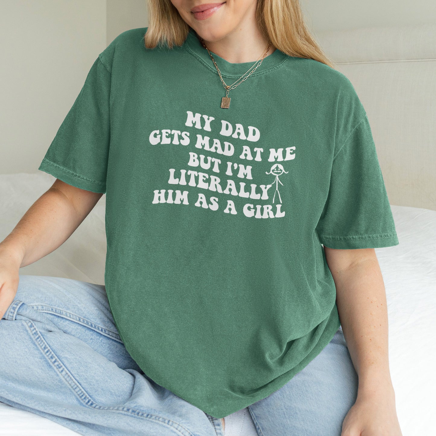 Funny Dad Daughter Shirt: My Dad Gets Mad at Me But I’m Him as a Girl, Sarcastic Daddy Quote Shirt
