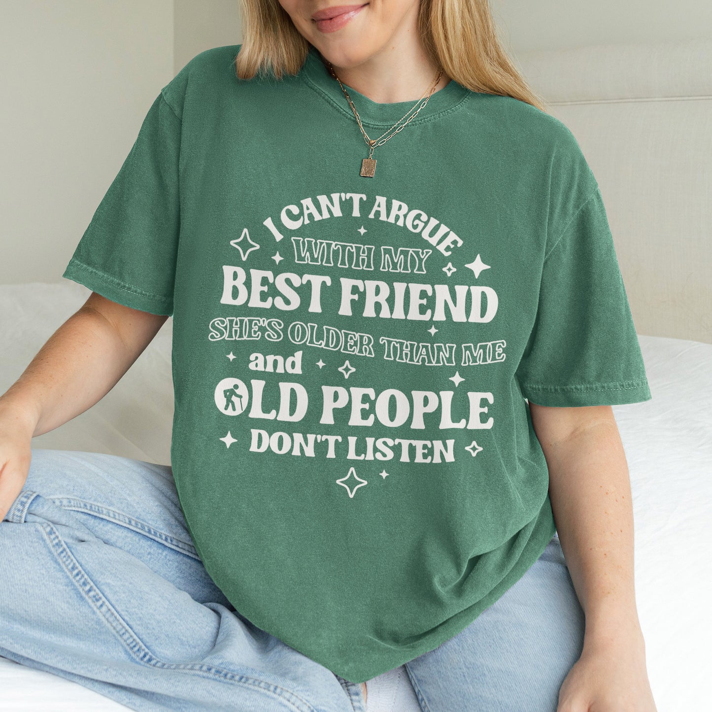 Funny Best Friend Shirt: I Can’t Argue With My Best Friend, Old People Don’t Listen, Bestie Shirt