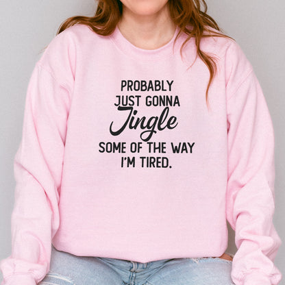 Probably Just Gonna Jingle I’m Tired Funny Christmas Sweatshirt
