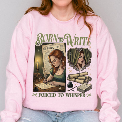Born to Write, Forced to Whisper – Lady Whistledown Inspired – Bridgerton Penelope Featherington Sweatshirt