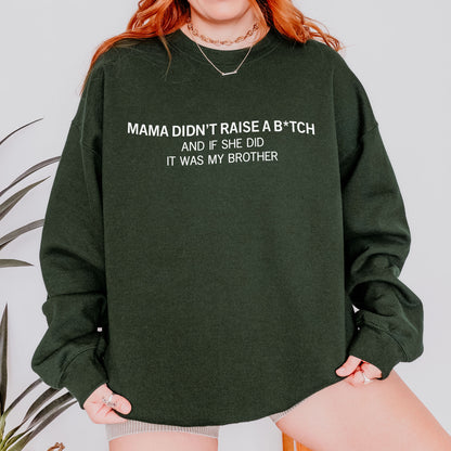 Mama Didn’t Raise a Bitch Funny Brother Quote Sweatshirt