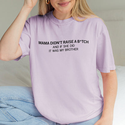 Mama Didn’t Raise a Bitch Funny Brother Quote Shirt