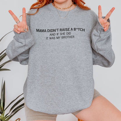 Mama Didn’t Raise a Bitch Funny Brother Quote Sweatshirt