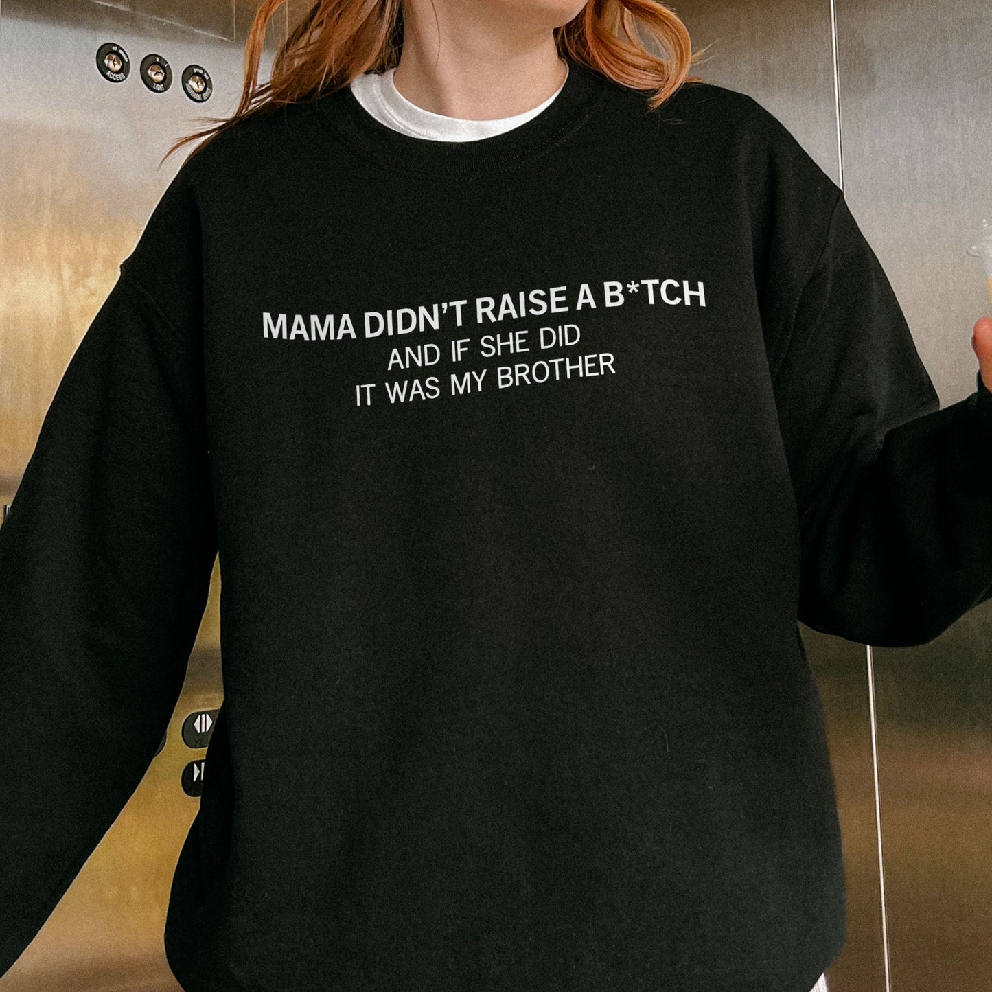 Mama Didn’t Raise a Bitch Funny Brother Quote Sweatshirt