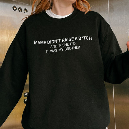 Mama Didn’t Raise a Bitch Funny Brother Quote Sweatshirt