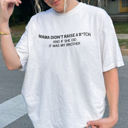 Mama Didn’t Raise a Bitch Funny Brother Quote Shirt