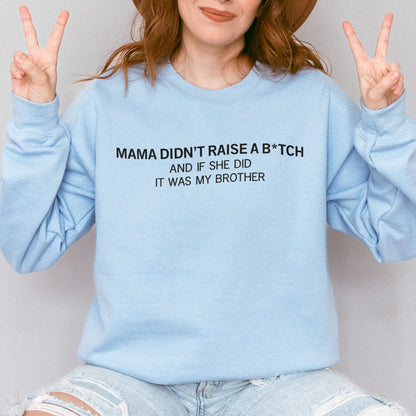Mama Didn’t Raise a Bitch Funny Brother Quote Sweatshirt