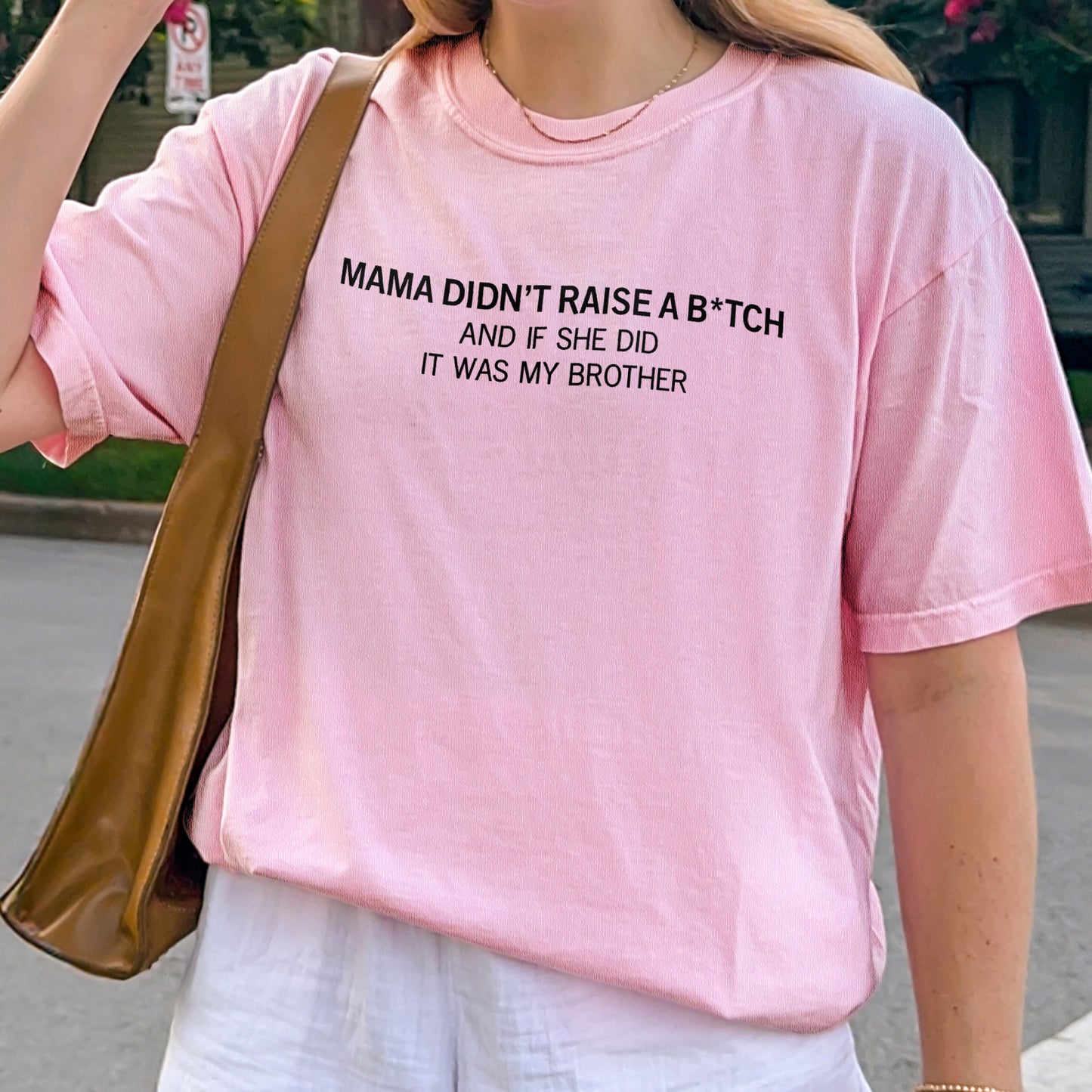 Mama Didn’t Raise a Bitch Funny Brother Quote Shirt
