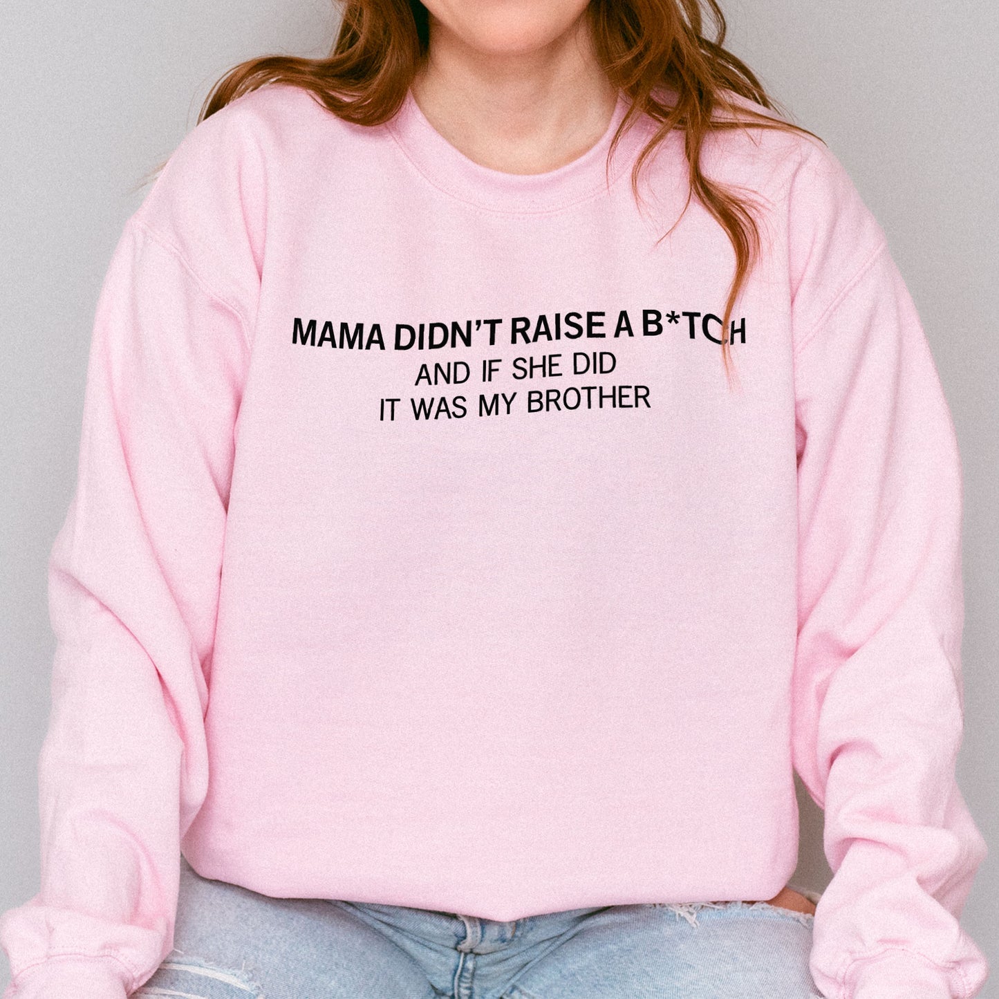 Mama Didn’t Raise a Bitch Funny Brother Quote Sweatshirt