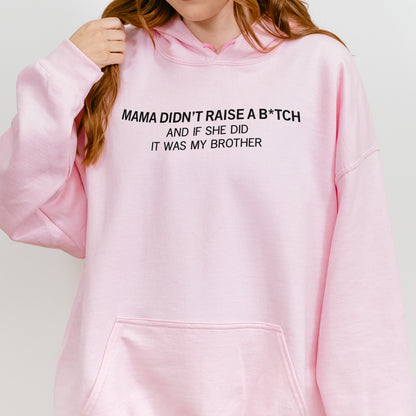 Mama Didn’t Raise a Bitch Funny Brother Quote Hoodie