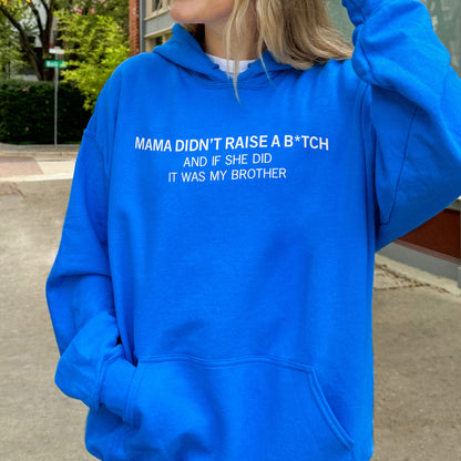 Mama Didn’t Raise a Bitch Funny Brother Quote Hoodie