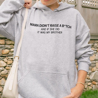 Mama Didn’t Raise a Bitch Funny Brother Quote Hoodie