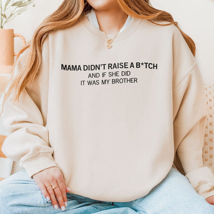 Mama Didn’t Raise a Bitch Funny Brother Quote Sweatshirt