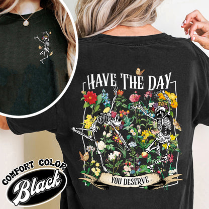 Have The Day You Deserve Skeleton Comfort Color Shirt, Have The Day You Deserve Shirt, Sarcastic Shirts, Motivational Skeleton Shirt, Skeleton Dancing