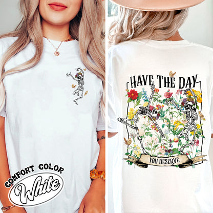 Have The Day You Deserve Skeleton Comfort Color Shirt, Have The Day You Deserve Shirt, Sarcastic Shirts, Motivational Skeleton Shirt, Skeleton Dancing