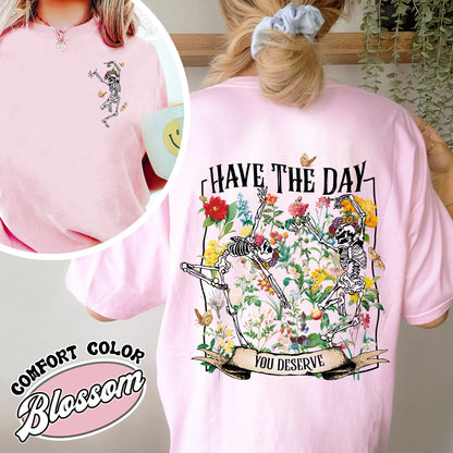 Have The Day You Deserve Skeleton Comfort Color Shirt, Have The Day You Deserve Shirt, Sarcastic Shirts, Motivational Skeleton Shirt, Skeleton Dancing