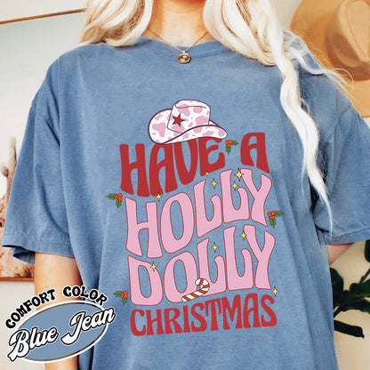 Have a Holly Dolly Comfort Color Shirt, Holly Dolly Shirt, Holly Dolly Christmas Shirt, Christmas Cowgirl Western Shirt