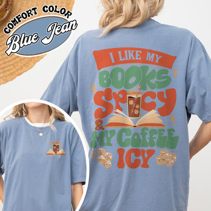 I Like My Books Spicy And My Coffee Icy Comfort Color Shirt, I Like My Books Spicy And My Coffee Icy Shirt, I Like My Book Spicy Shirt, Sweat Shirts For Book Lovers