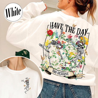 Have The Day You Deserve Skeleton Sweatshirt, Have The Day You Deserve Sweatshirt, Sarcastic Sweatshirts, Motivational Skeleton Sweatshirt, Skeleton Dancing