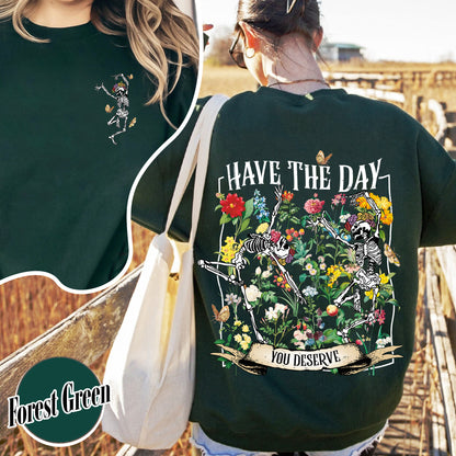 Have The Day You Deserve Skeleton Sweatshirt, Have The Day You Deserve Sweatshirt, Sarcastic Sweatshirts, Motivational Skeleton Sweatshirt, Skeleton Dancing