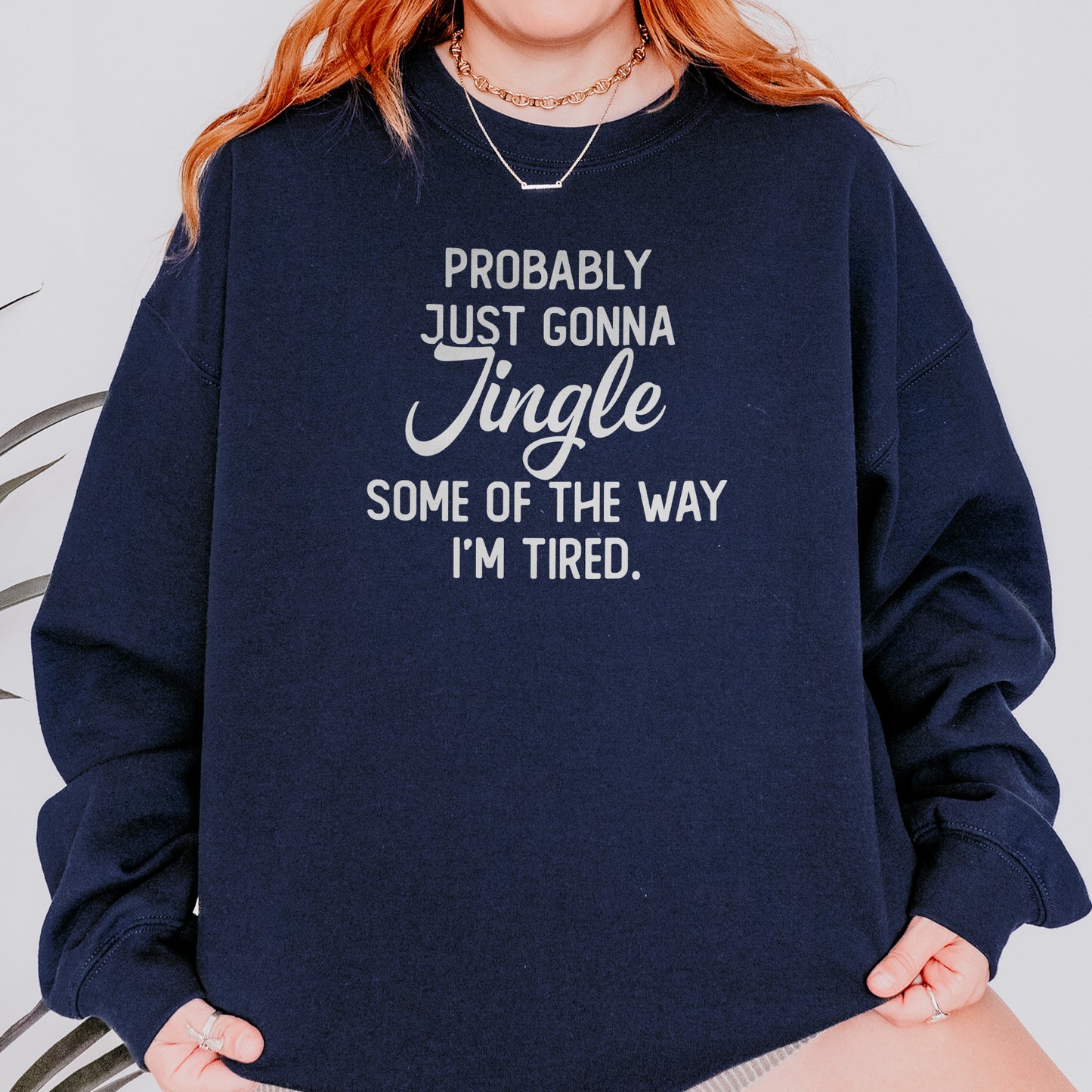 Probably Just Gonna Jingle I’m Tired Funny Christmas Sweatshirt