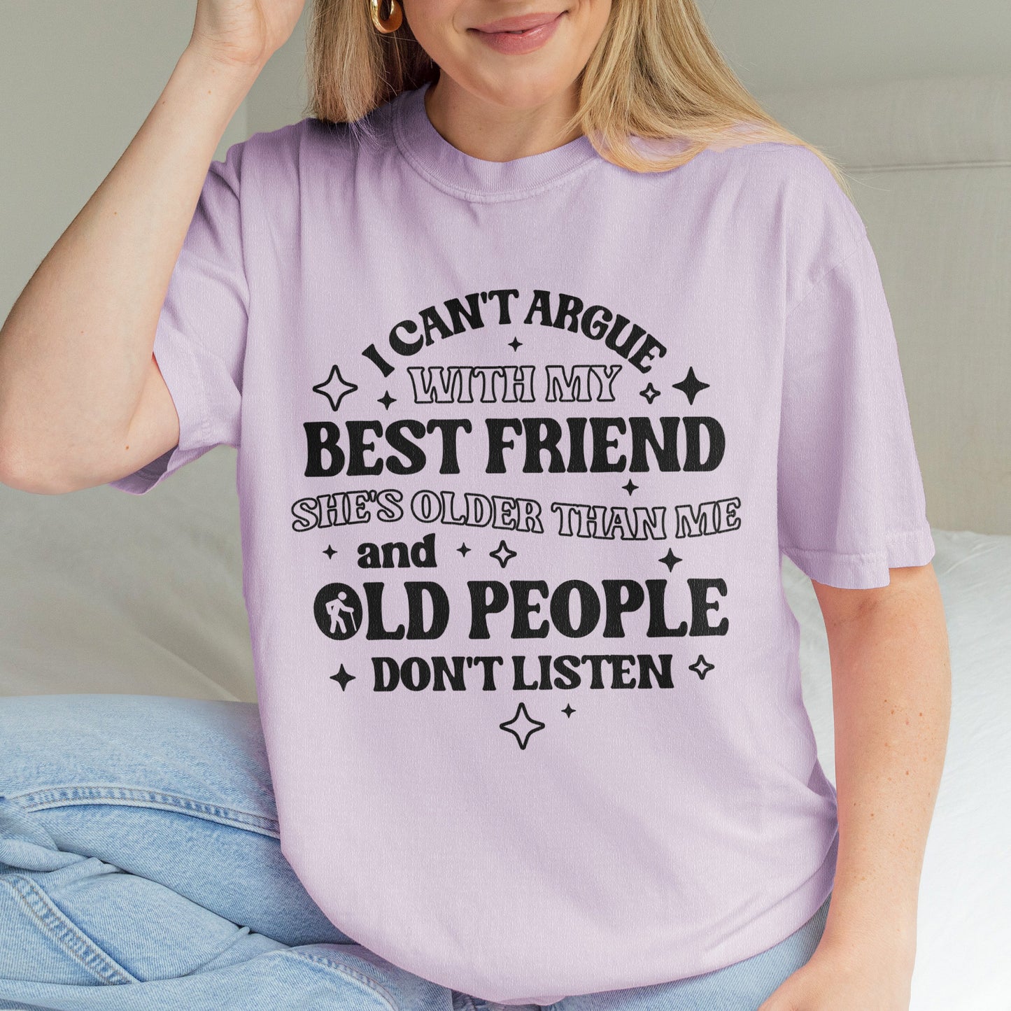 Funny Best Friend Shirt: I Can’t Argue With My Best Friend, Old People Don’t Listen, Bestie Shirt