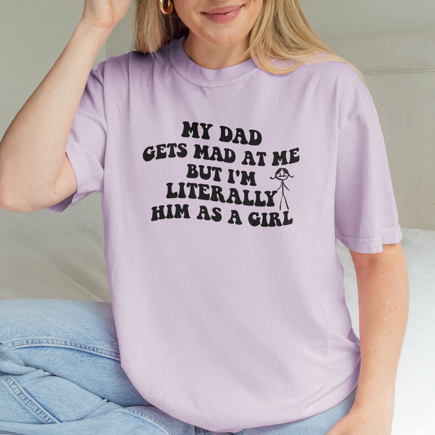 Funny Dad Daughter Shirt: My Dad Gets Mad at Me But I’m Him as a Girl, Sarcastic Daddy Quote Shirt