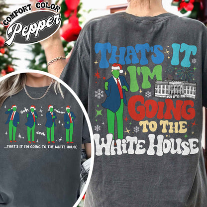 That’s It I’m Not Going Shirt, Christmas Party, Funny Christmas Shirt, Humorous Christmas Shirt, That’s It I’m Going to the White House Shirt