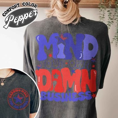 Mind Your Own Damn Business Shirt, Vote Blue Shirt, Activist Shirt, Harris Walz Shirt, 2024 Election Shirt, Politics Shirt, Election Day Shirt